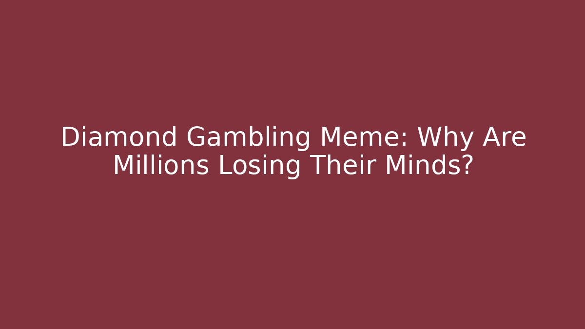 Diamond Gambling Meme: Why Are Millions Losing Their Minds? - Vintage E-Juice