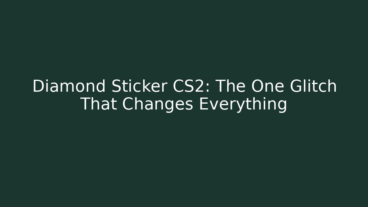 Diamond Sticker CS2: The One Glitch That Changes Everything