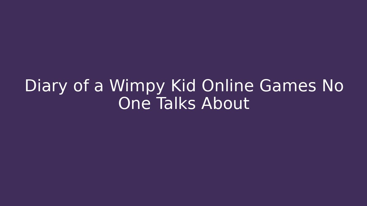 Diary of a Wimpy Kid Online Games No One Talks About