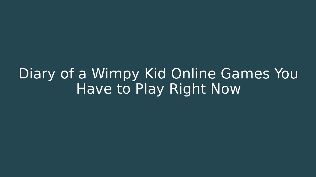 Diary of a Wimpy Kid Online Games You Have to Play Right Now