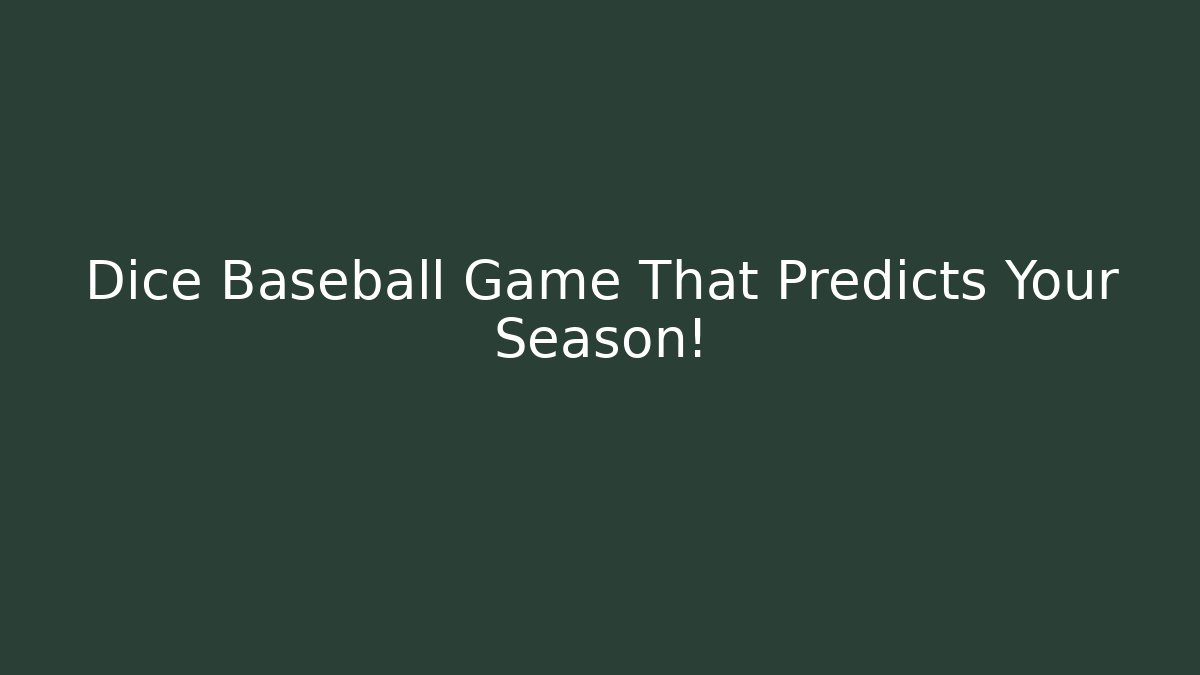 Dice Baseball Game That Predicts Your Season!