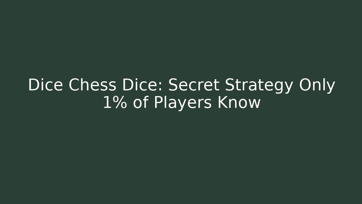 Dice Chess Dice: Secret Strategy Only 1% of Players Know