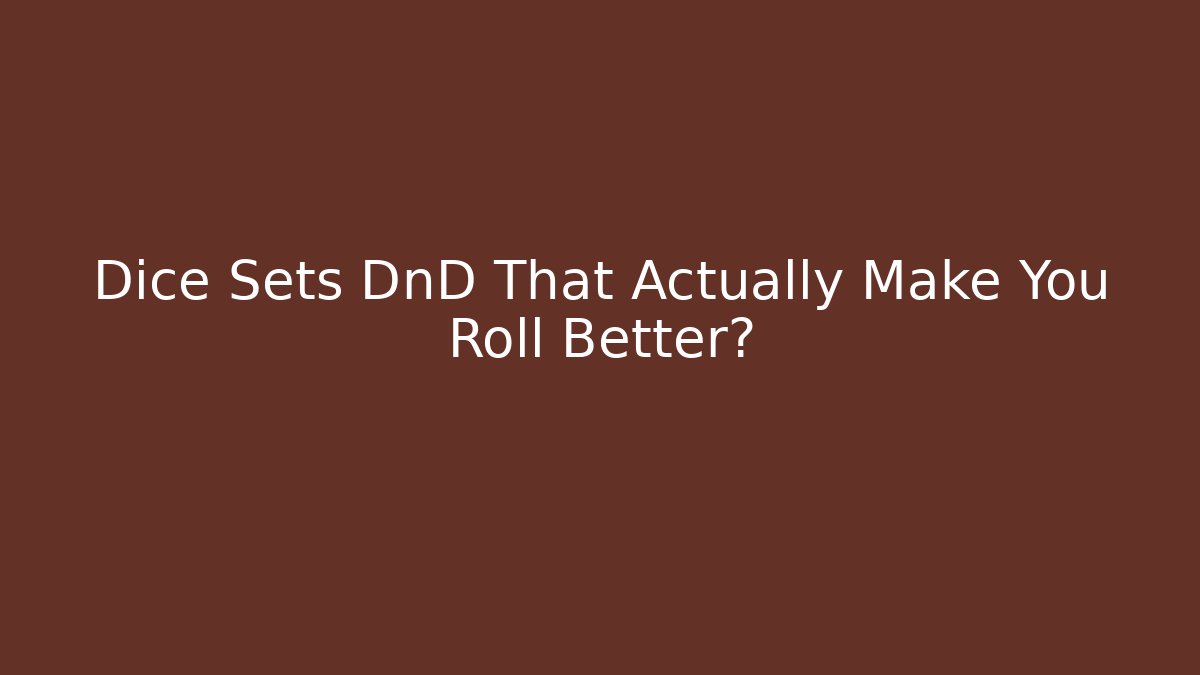 Dice Sets DnD That Actually Make You Roll Better?