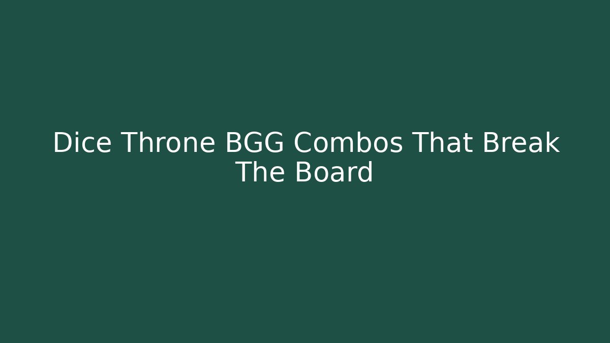 Dice Throne BGG Combos That Break The Board - Vintage E-Juice