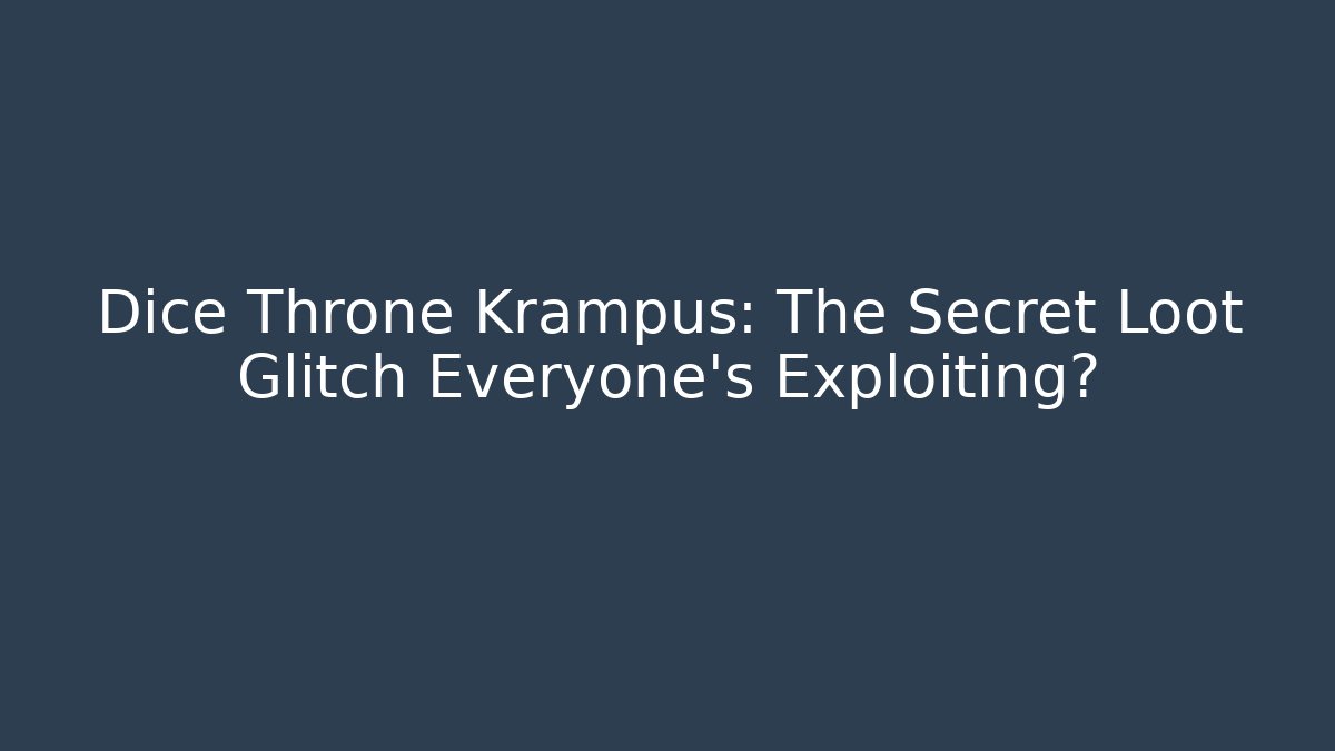 Dice Throne Krampus: The Secret Loot Glitch Everyone’s Exploiting?