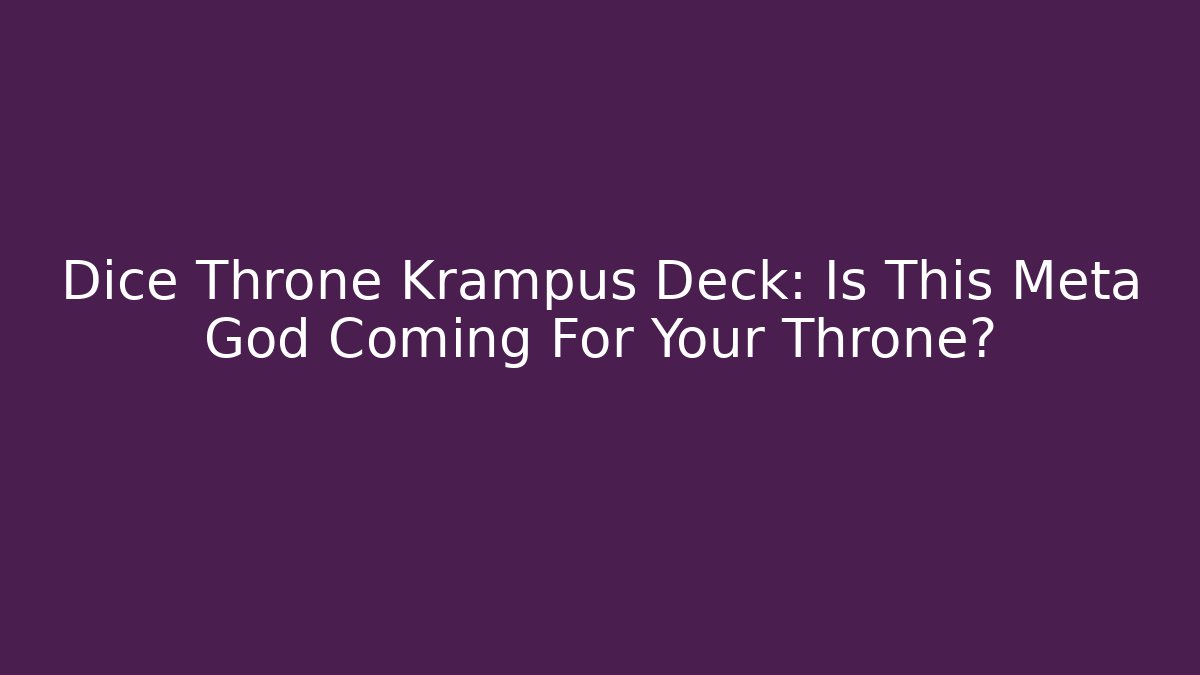 Dice Throne Krampus Deck: Is This Meta God Coming For Your Throne? - Vintage E-Juice