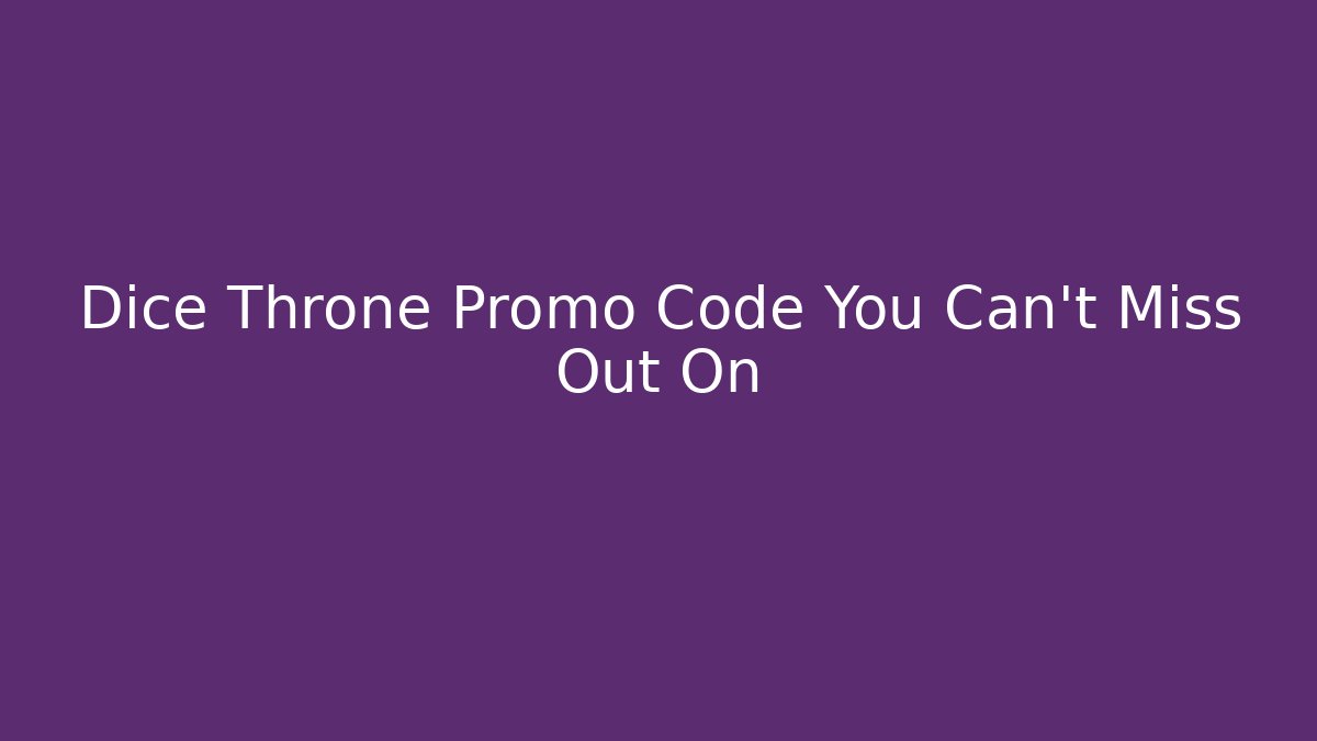 Dice Throne Promo Code You Can't Miss Out On
