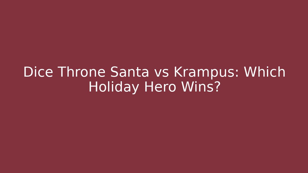 Dice Throne Santa vs Krampus: Which Holiday Hero Wins?