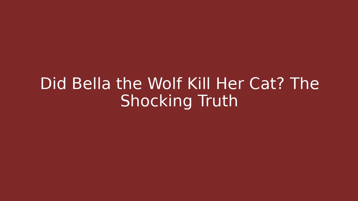Did Bella the Wolf Kill Her Cat? The Shocking Truth