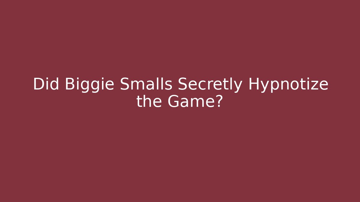 Did Biggie Smalls Secretly Hypnotize the Game?