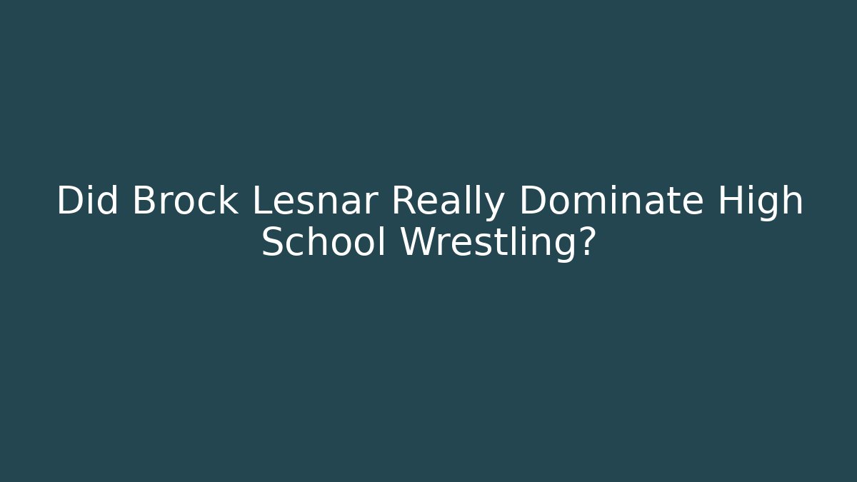 Did Brock Lesnar Really Dominate High School Wrestling?