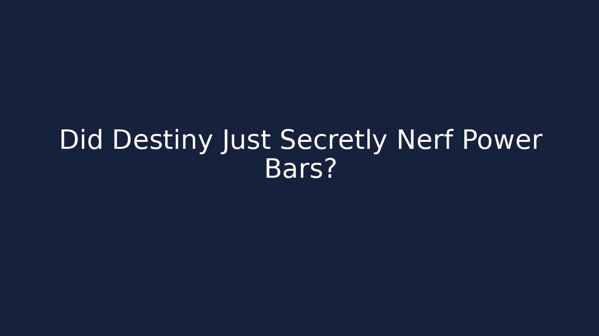 Did Destiny Just Secretly Nerf Power Bars?