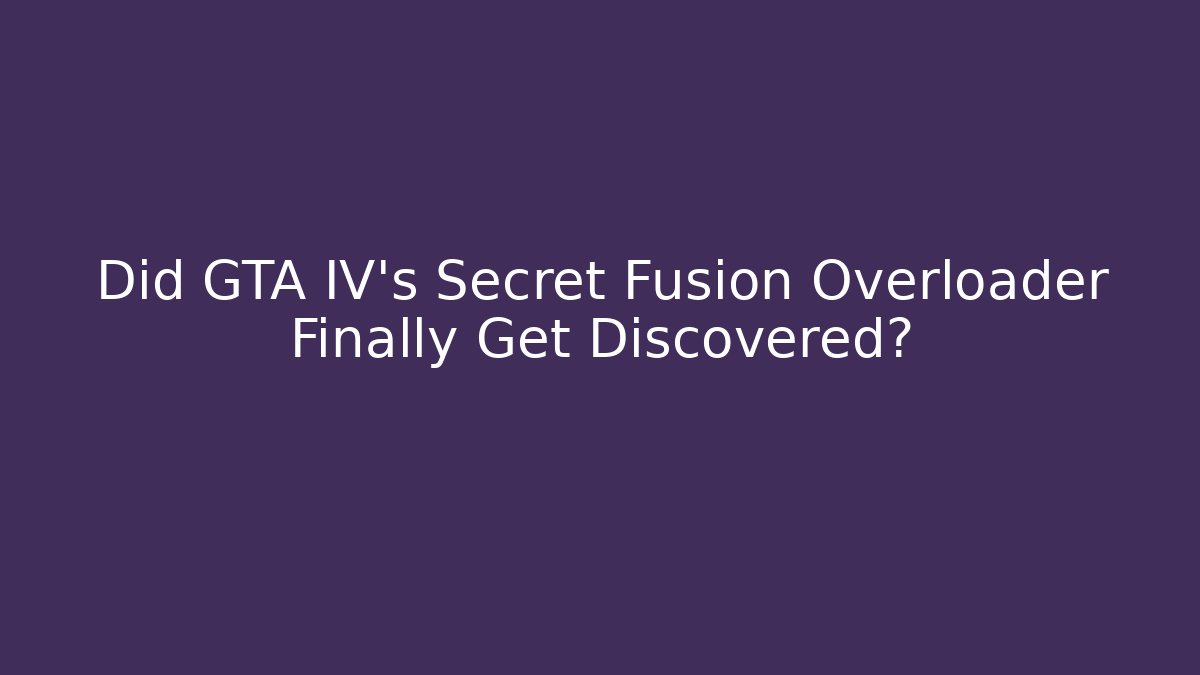 Did GTA IV's Secret Fusion Overloader Finally Get Discovered?