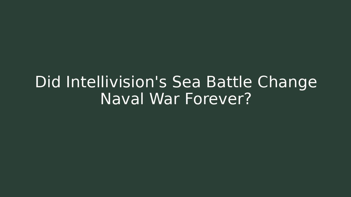 Did Intellivision's Sea Battle Change Naval War Forever?