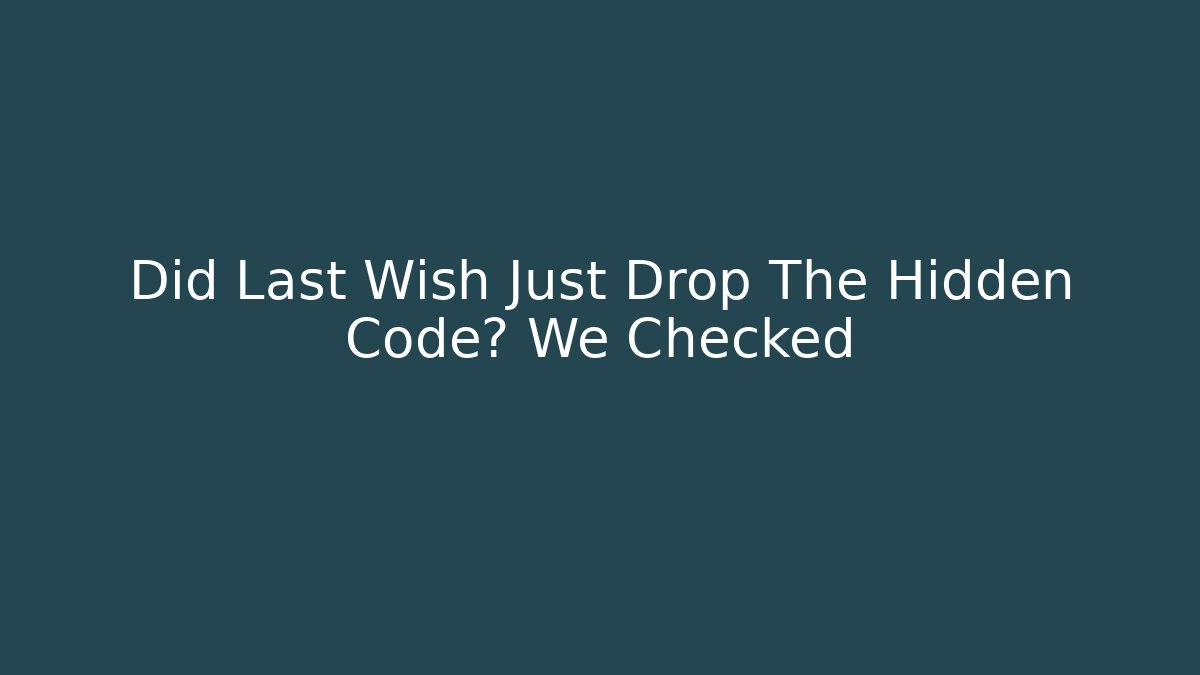 Did Last Wish Just Drop The Hidden Code? We Checked - Vintage E-Juice