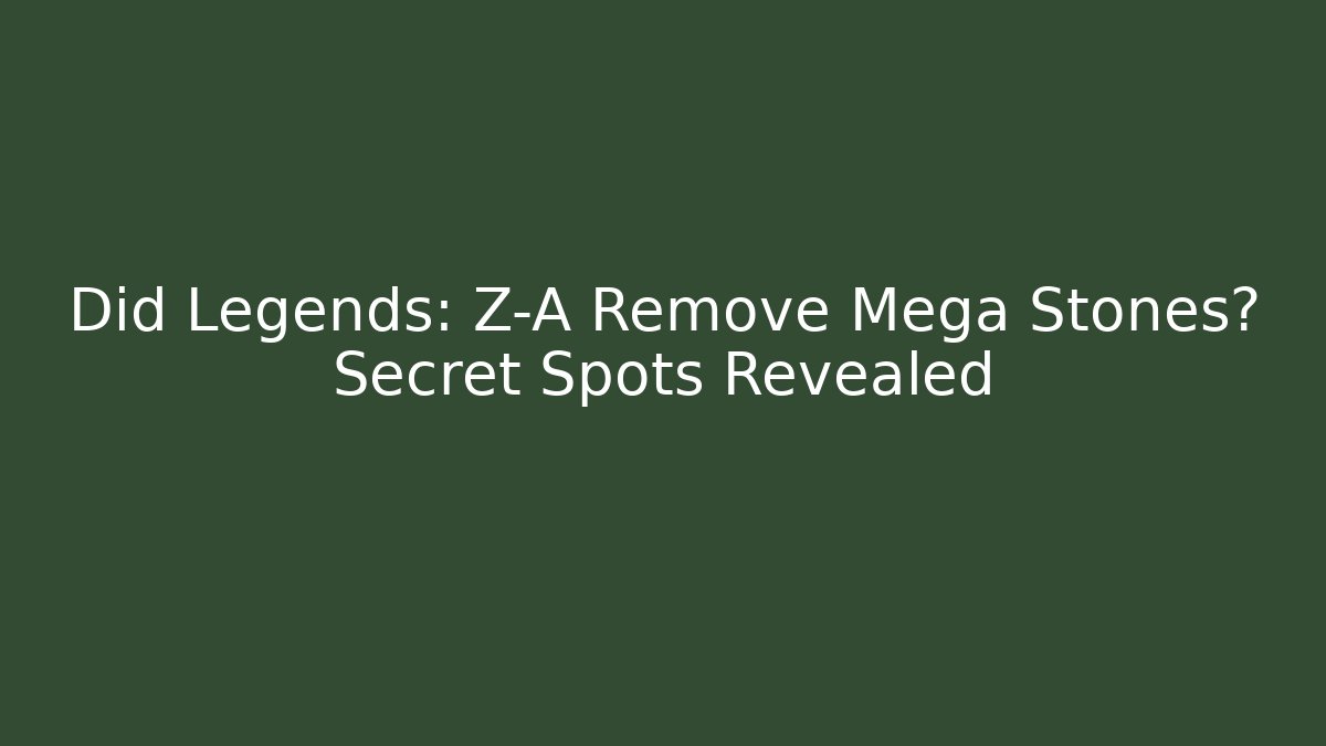 Did Legends: Z-A Remove Mega Stones? Secret Spots Revealed