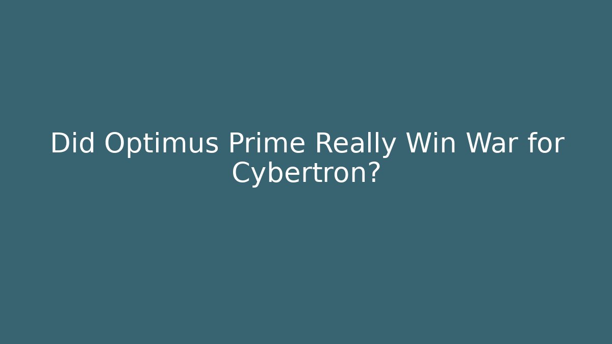 Did Optimus Prime Really Win War for Cybertron? - Vintage E-Juice