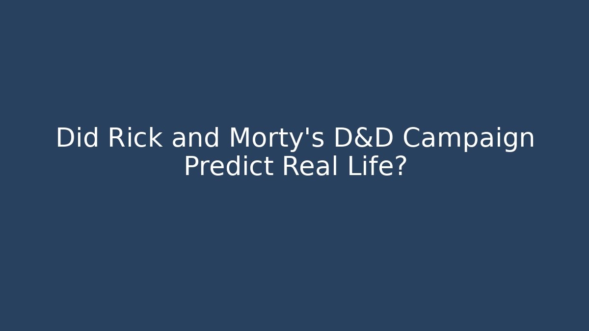 Did Rick and Morty's D&D Campaign Predict Real Life?