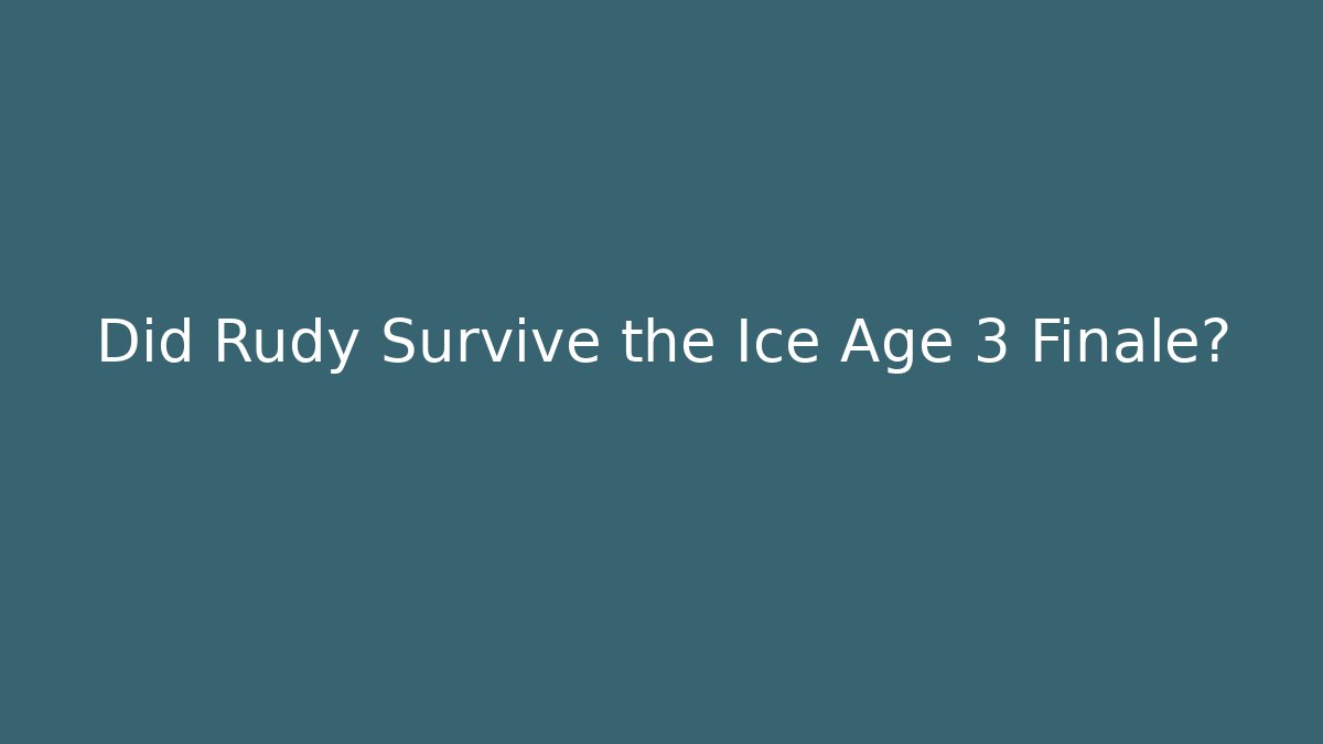 Did Rudy Survive the Ice Age 3 Finale?