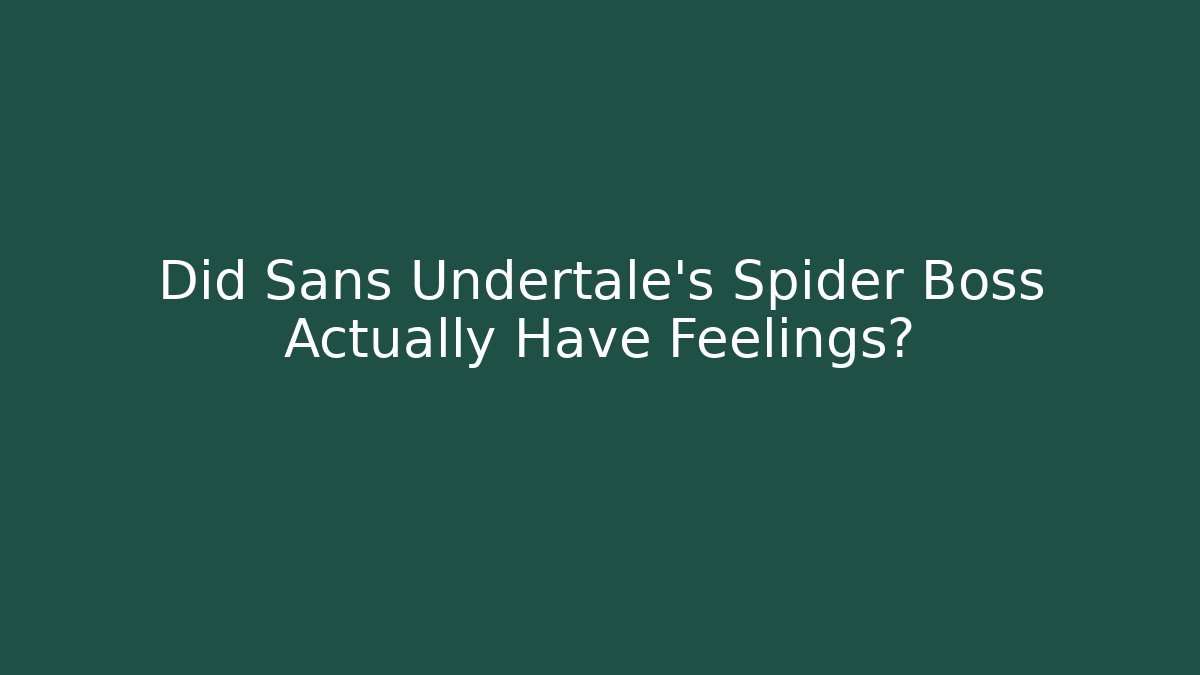Did Sans Undertale's Spider Boss Actually Have Feelings?