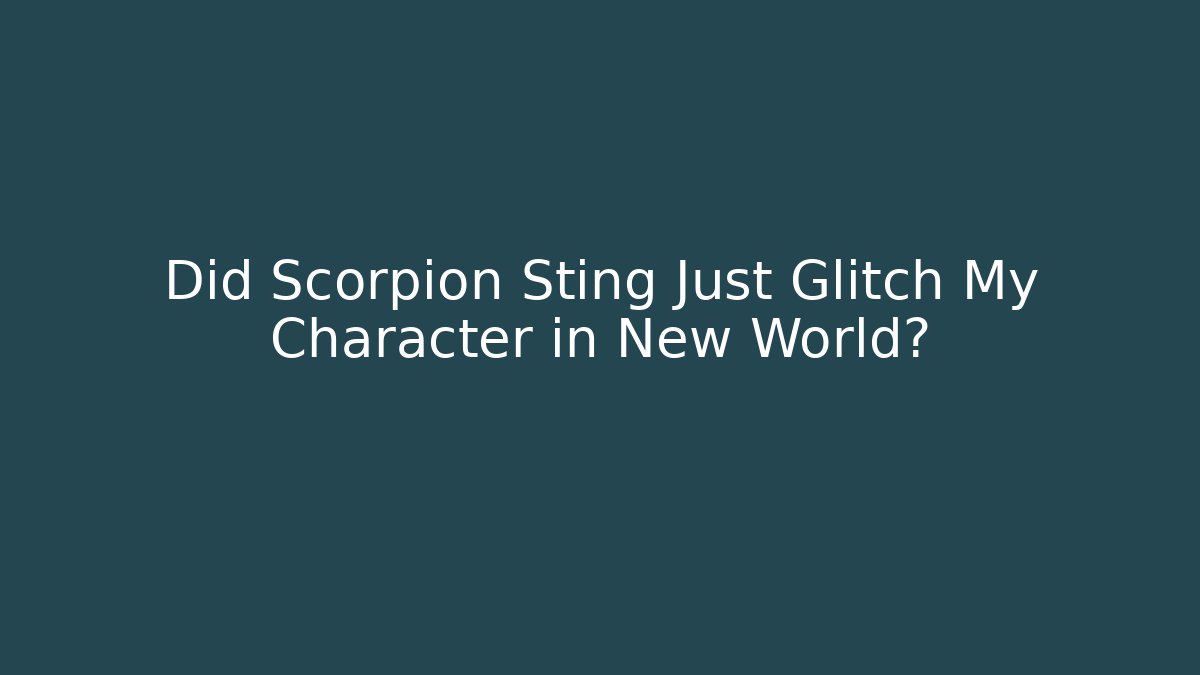 Did Scorpion Sting Just Glitch My Character in New World?