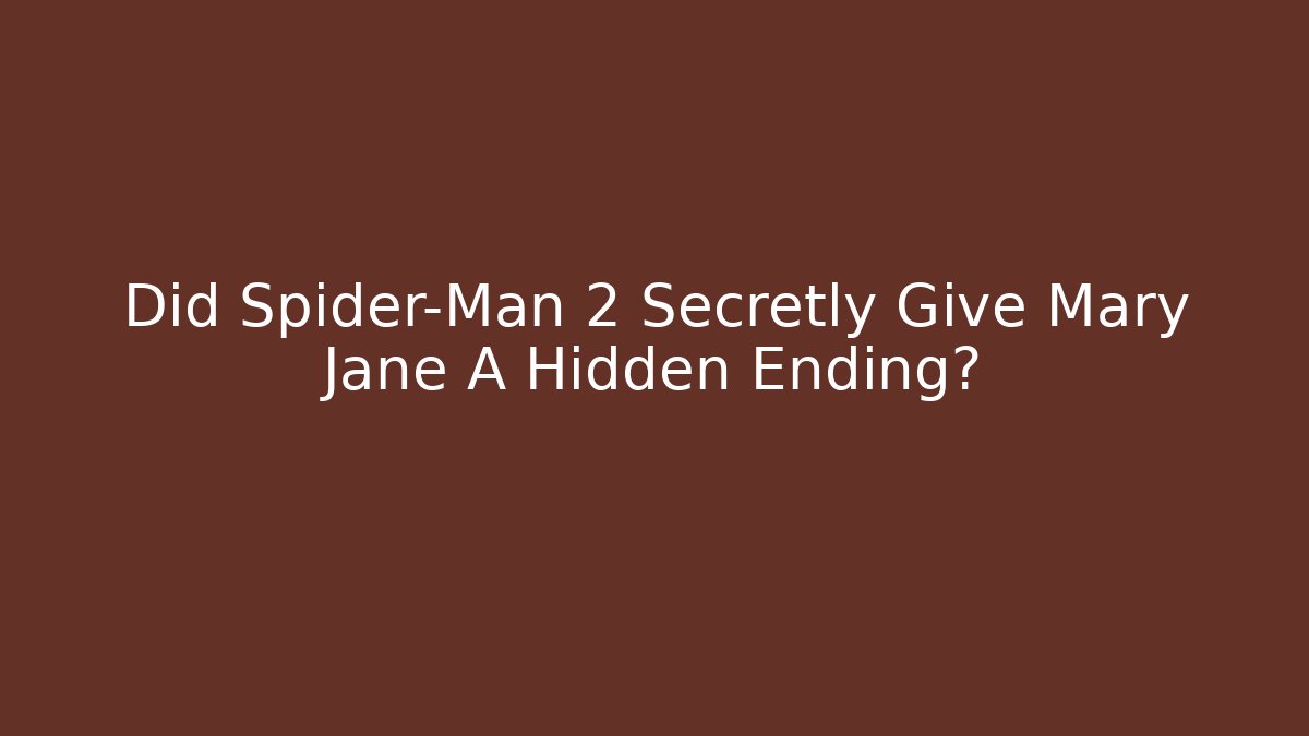 Did Spider-Man 2 Secretly Give Mary Jane A Hidden Ending?