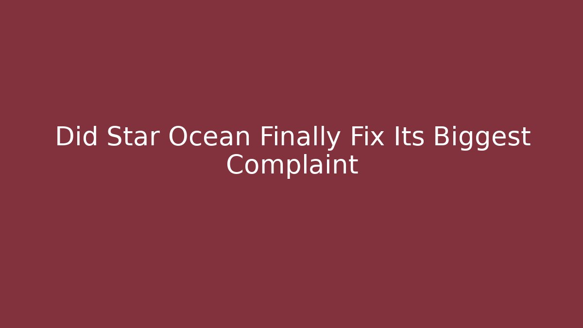 Did Star Ocean Finally Fix Its Biggest Complaint - Vintage E-Juice
