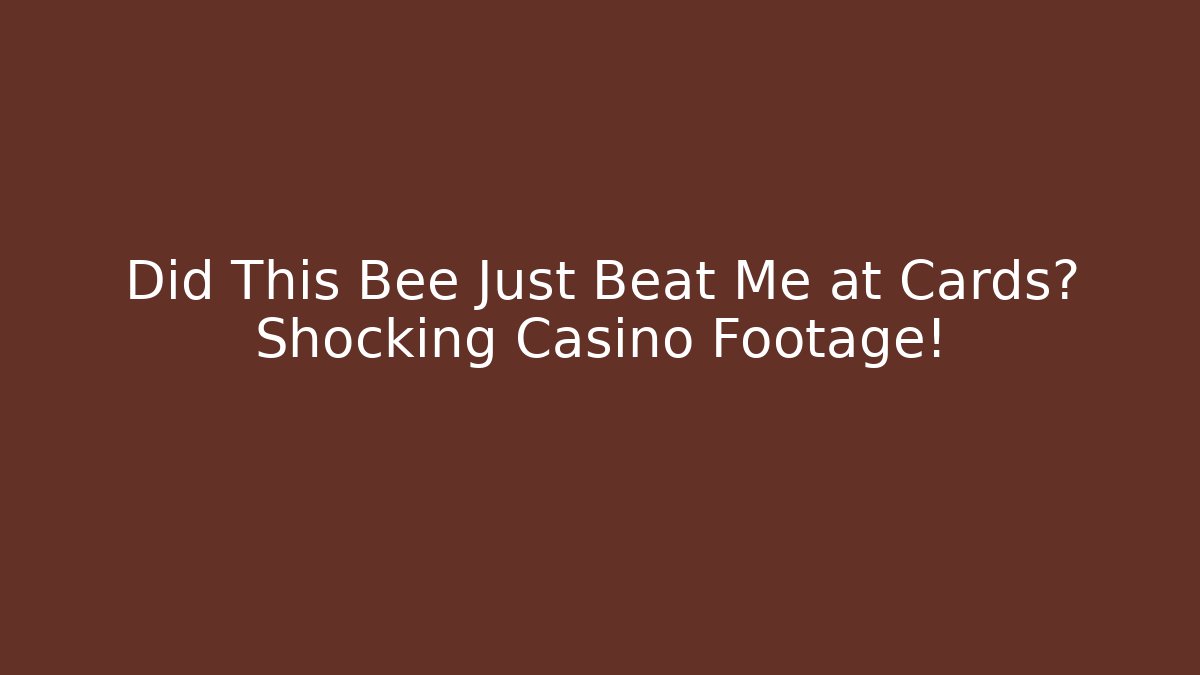 Did This Bee Just Beat Me at Cards? Shocking Casino Footage!