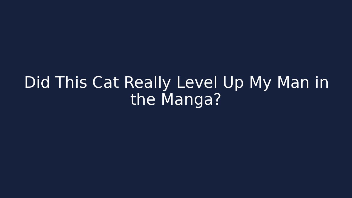 Did This Cat Really Level Up My Man in the Manga?