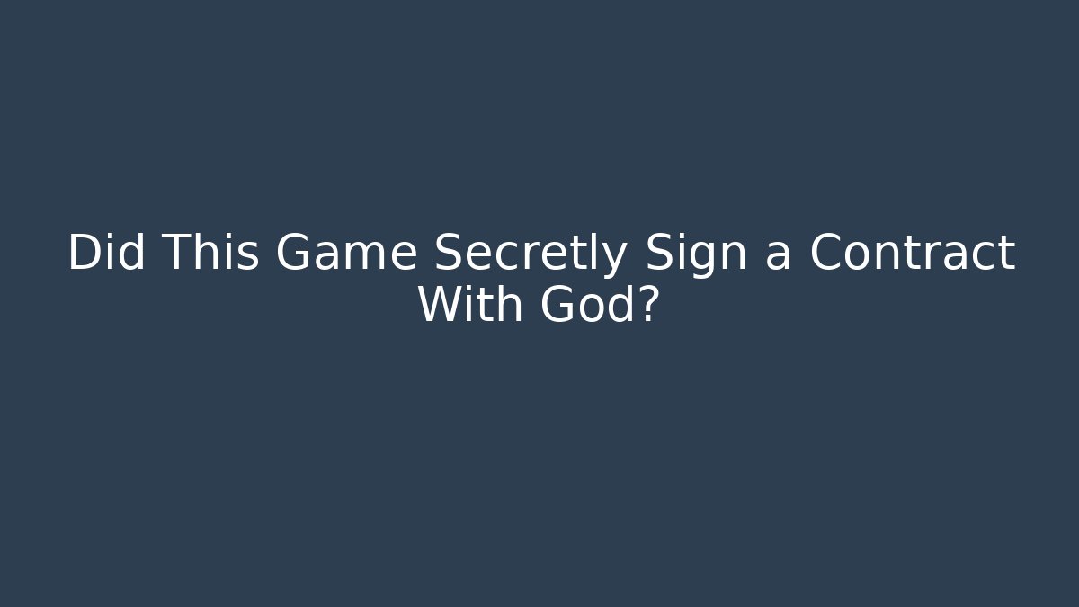 Did This Game Secretly Sign a Contract With God?