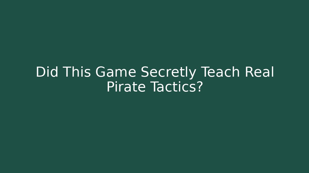 Did This Game Secretly Teach Real Pirate Tactics?