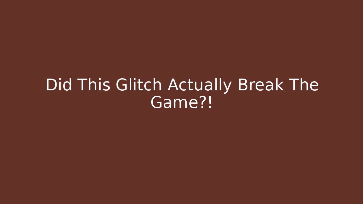 Did This Glitch Actually Break The Game?!