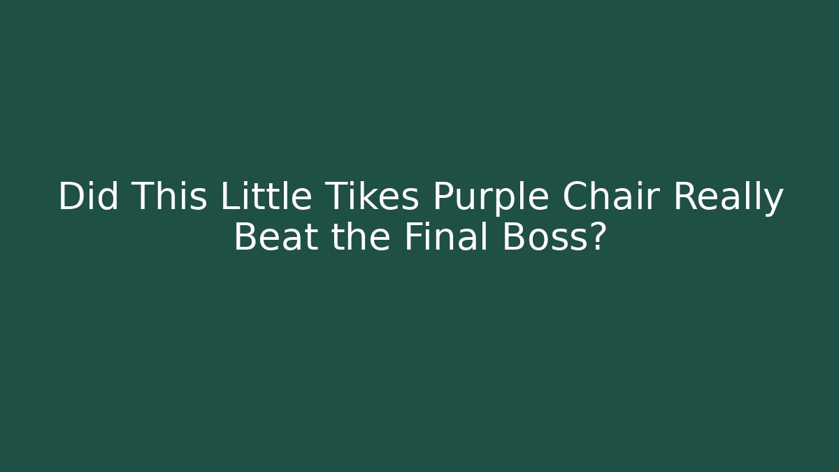 Did This Little Tikes Purple Chair Really Beat the Final Boss? - Vintage E-Juice