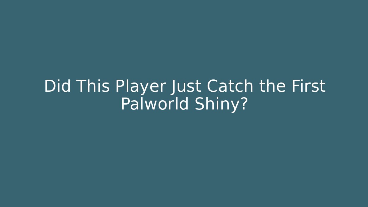 Did This Player Just Catch the First Palworld Shiny?