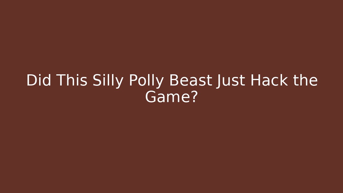 Did This Silly Polly Beast Just Hack the Game?