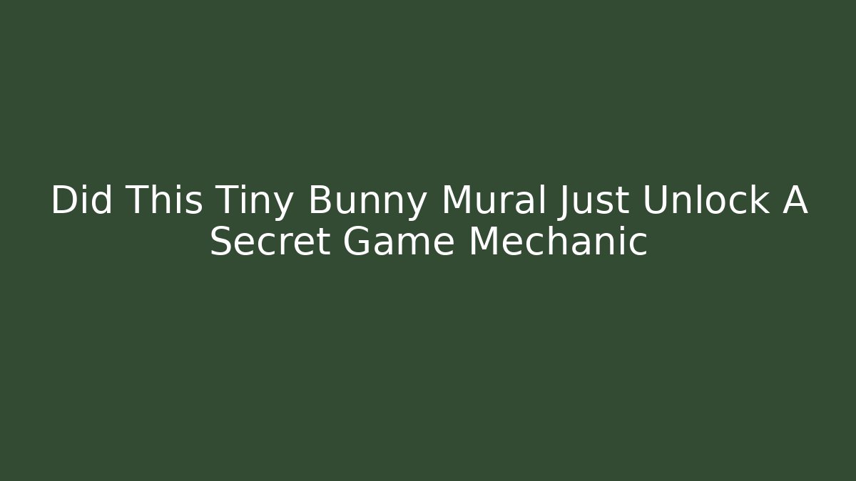 Did This Tiny Bunny Mural Just Unlock A Secret Game Mechanic