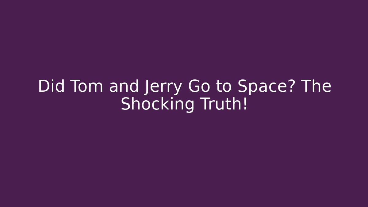 Did Tom and Jerry Go to Space? The Shocking Truth!