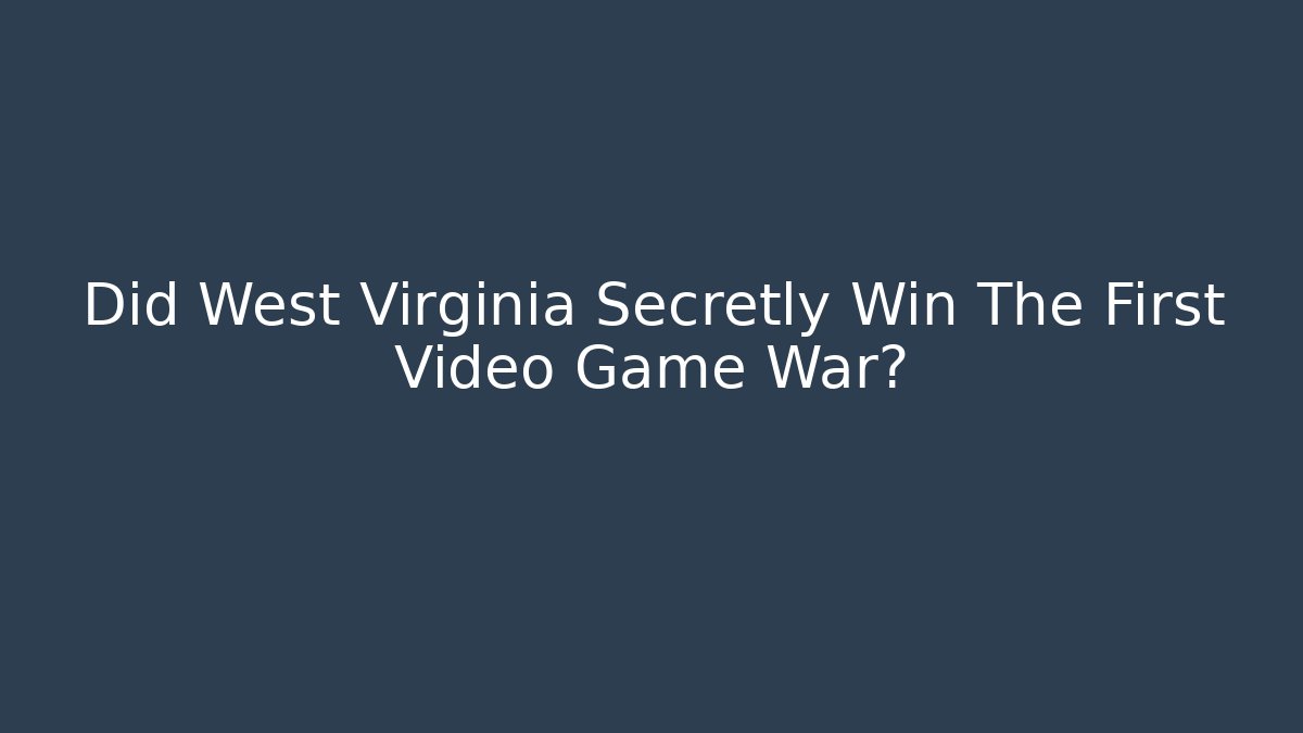 Did West Virginia Secretly Win The First Video Game War?