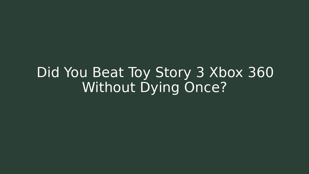 Did You Beat Toy Story 3 Xbox 360 Without Dying Once? - Vintage E-Juice