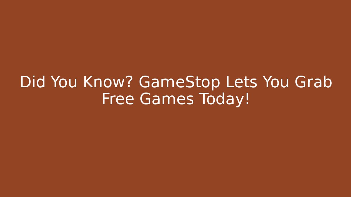 Did You Know? GameStop Lets You Grab Free Games Today!