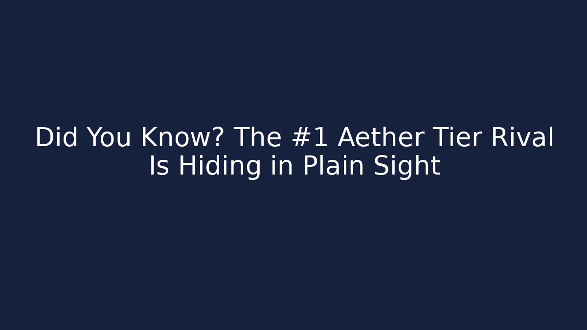 Did You Know? The #1 Aether Tier Rival Is Hiding in Plain Sight