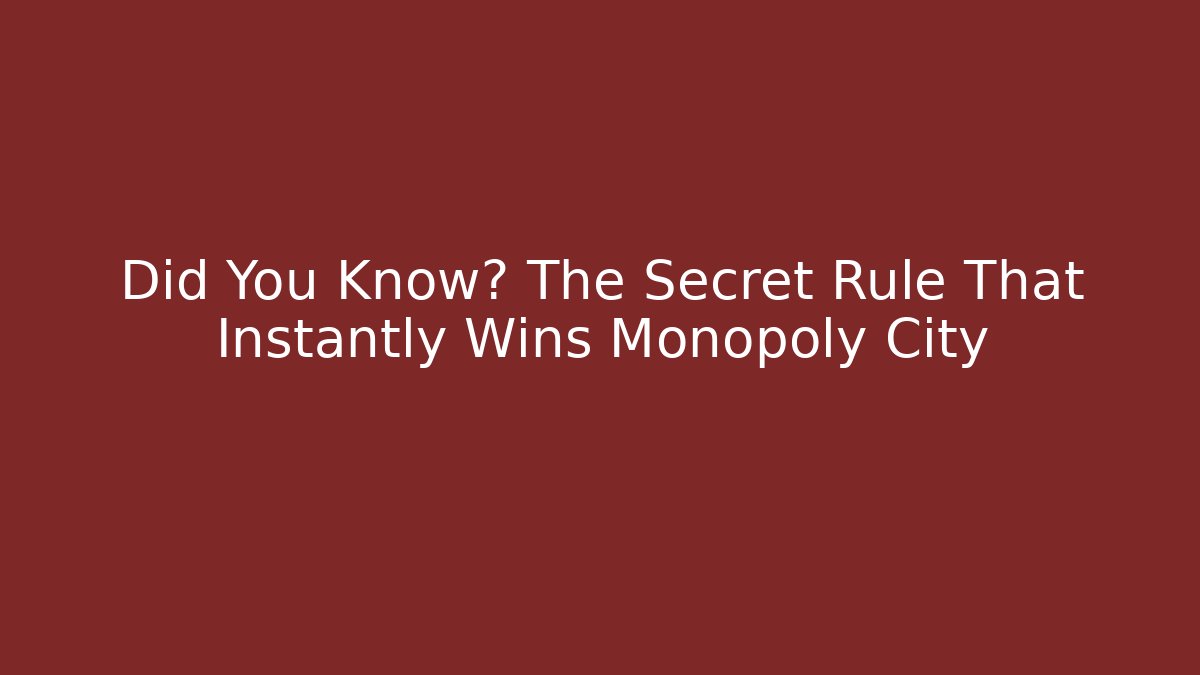 Did You Know? The Secret Rule That Instantly Wins Monopoly City