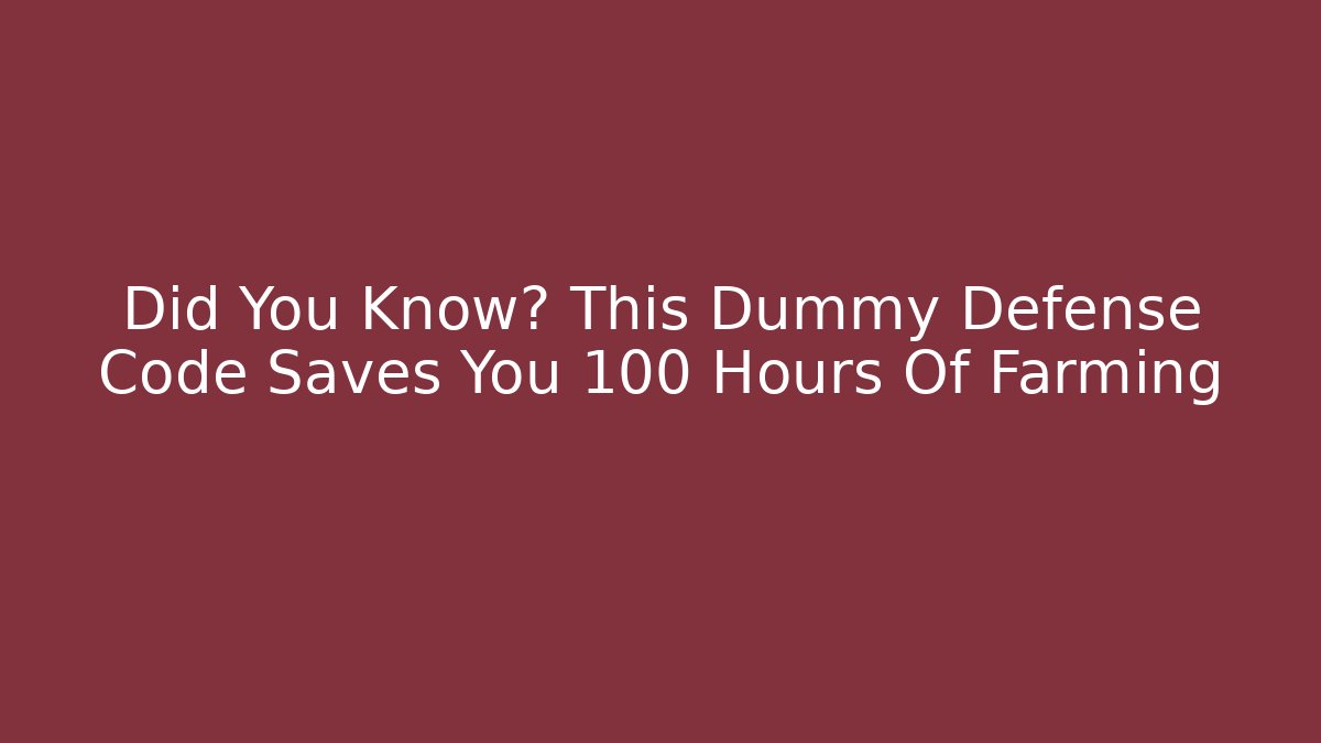 Did You Know? This Dummy Defense Code Saves You 100 Hours Of Farming