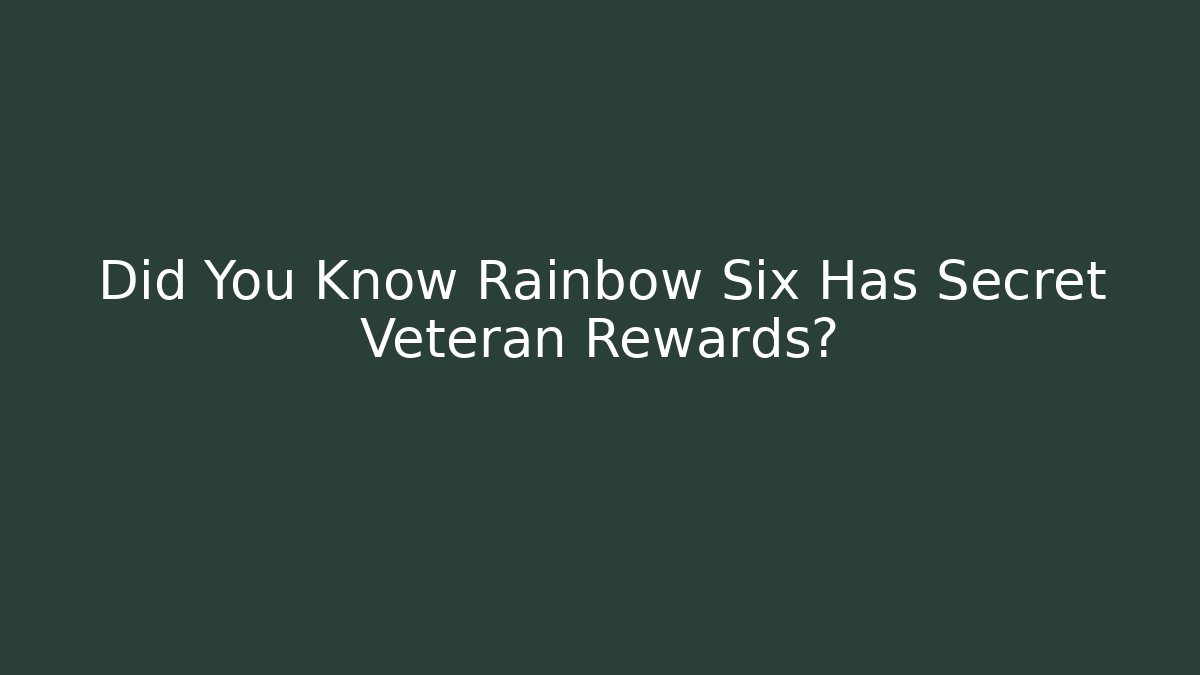 Did You Know Rainbow Six Has Secret Veteran Rewards?