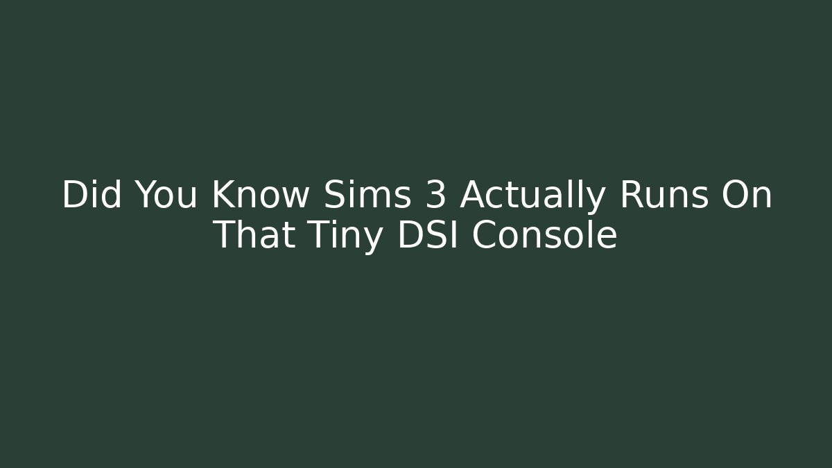 Did You Know Sims 3 Actually Runs On That Tiny DSI Console - Vintage E-Juice