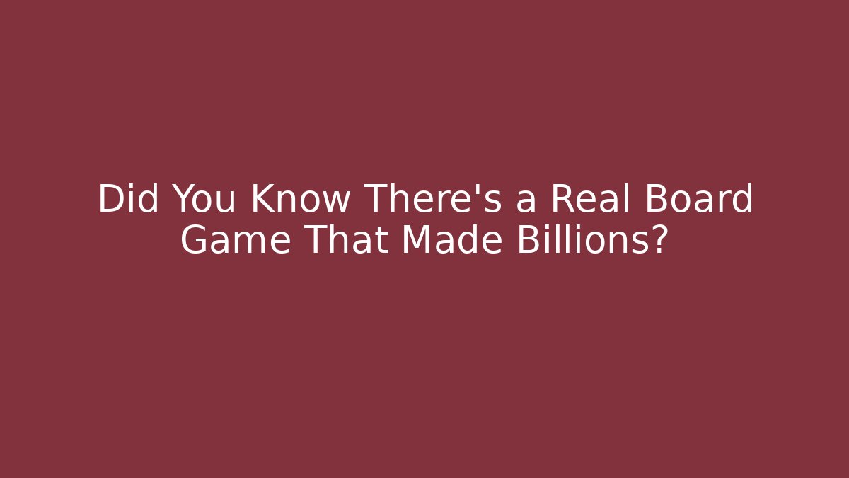 Did You Know There's a Real Board Game That Made Billions?