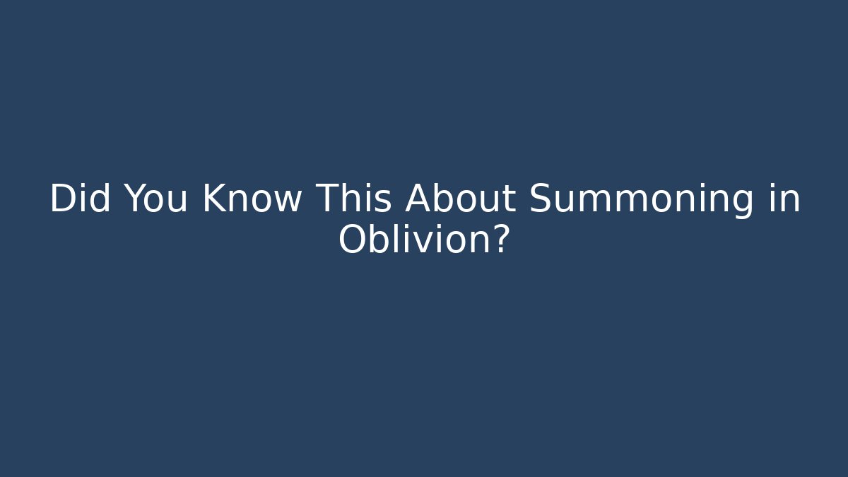 Did You Know This About Summoning in Oblivion? - Vintage E-Juice