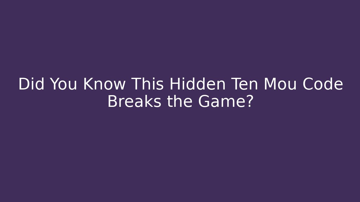 Did You Know This Hidden Ten Mou Code Breaks the Game?