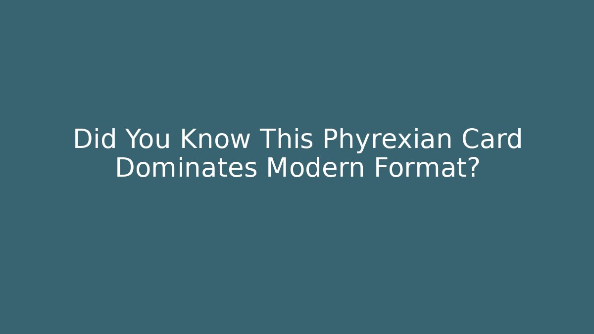 Did You Know This Phyrexian Card Dominates Modern Format?
