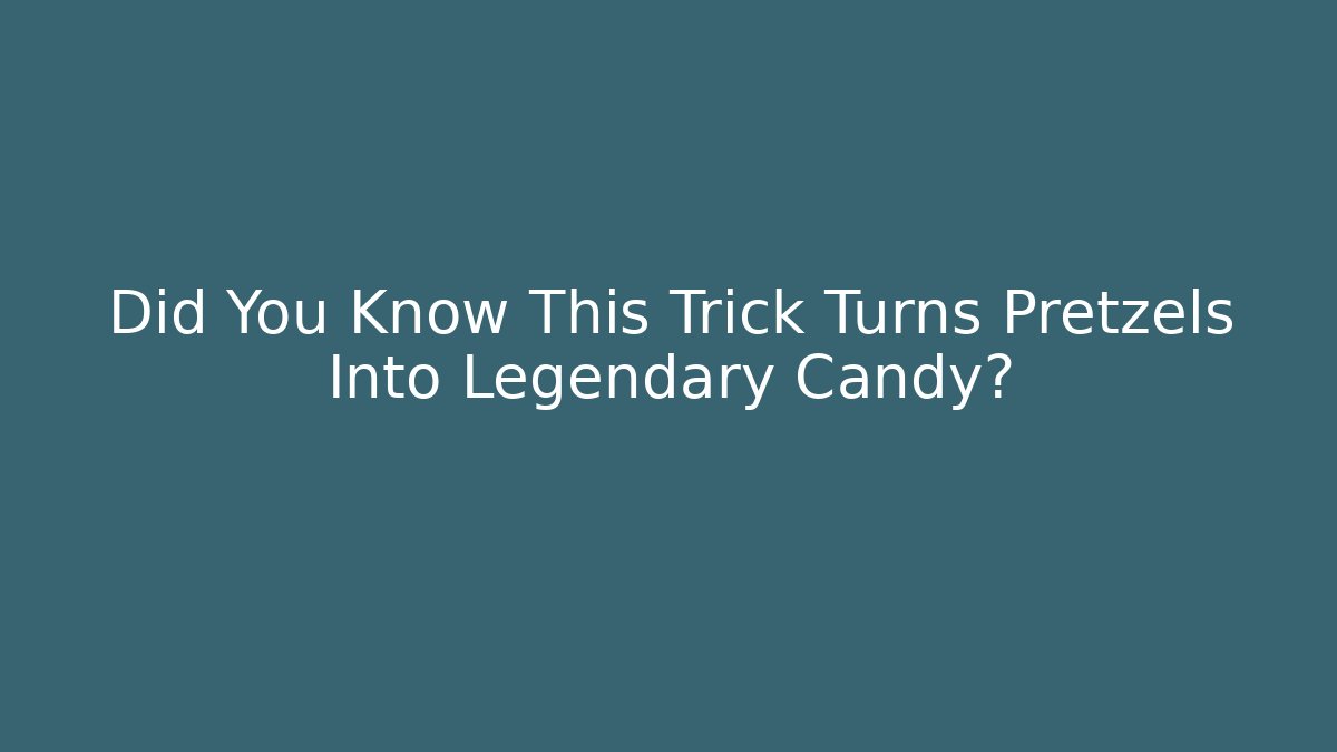 Did You Know This Trick Turns Pretzels Into Legendary Candy?